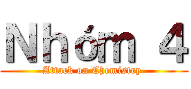 Ｎｈóｍ ４ (Attack on Chemistry )