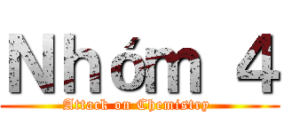 Ｎｈóｍ ４ (Attack on Chemistry )