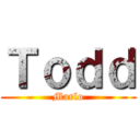 Ｔｏｄｄ (Marlo)