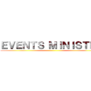 ＥＶＥＮＴＳ ＭＩＮＩＳＴＲＹ ()