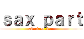 ｓａｘ ｐａｒｔ (attack on titan)