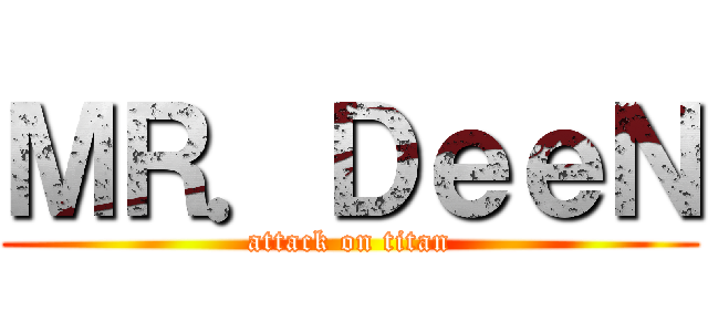 ＭＲ．ＤｅｅＮ (attack on titan)