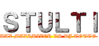 ＳＴＵＬＴＩ (MAX MAXIMIZER VS DJ TOTTO )