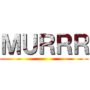ＭＵＲＲＲ ()
