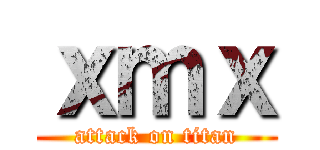 ｘｍｘ (attack on titan)
