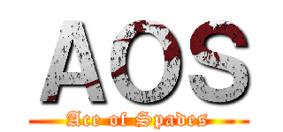 ＡＯＳ (Ace of Spades)