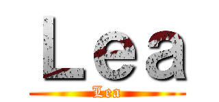 Ｌｅａ (Lea)