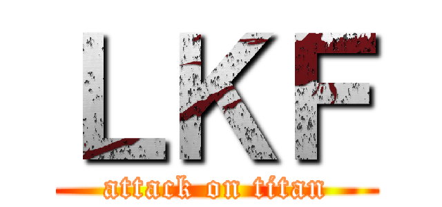 ＬＫＦ (attack on titan)