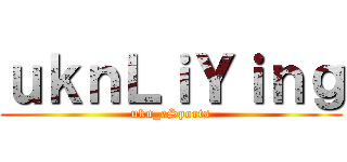 ｕｋｎＬｉＹｉｎｇ (ukn_eSports)