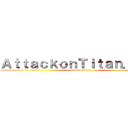 ＡｔｔａｃｋｏｎＴｉｔａｎ．ｎｅｔ (attack on titan)