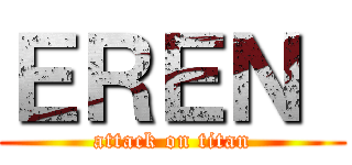 ＥＲＥＮ  (attack on titan)