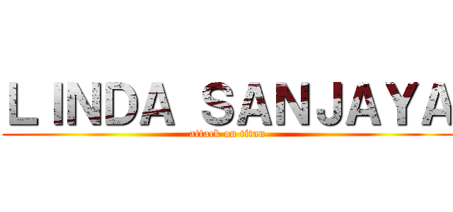 ＬＩＮＤＡ ＳＡＮＪＡＹＡ (attack on titan)