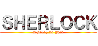 ＳＨＥＲＬＯＣＫ (A Study In Pink)