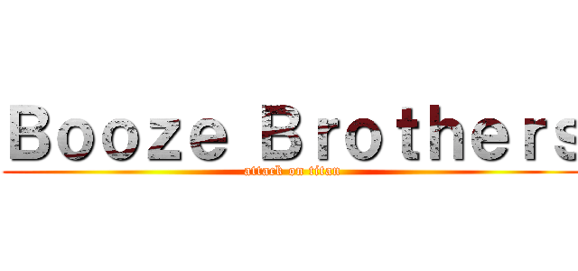Ｂｏｏｚｅ Ｂｒｏｔｈｅｒｓ (attack on titan)