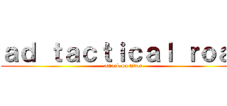 ａｄ ｔａｃｔｉｃａｌ ｒｏａｒ (attack on titan)