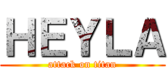 ＨＥＹＬＡ (attack on titan)