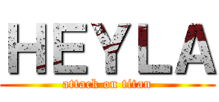 ＨＥＹＬＡ (attack on titan)