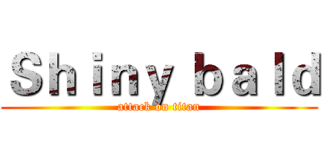 Ｓｈｉｎｙ ｂａｌｄ (attack on titan)