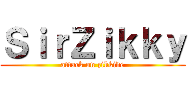 ＳｉｒＺｉｋｋｙ (attack on zikkide)