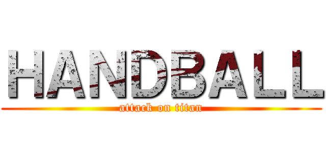 ＨＡＮＤＢＡＬＬ (attack on titan)