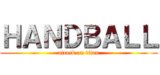 ＨＡＮＤＢＡＬＬ (attack on titan)