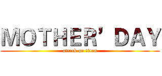 ＭＯＴＨＥＲ’ＤＡＹ (attack on titan)