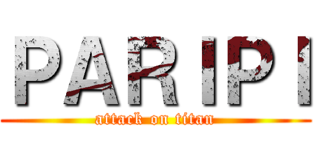 ＰＡＲＩＰＩ (attack on titan)