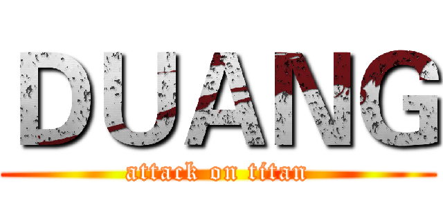 ＤＵＡＮＧ (attack on titan)