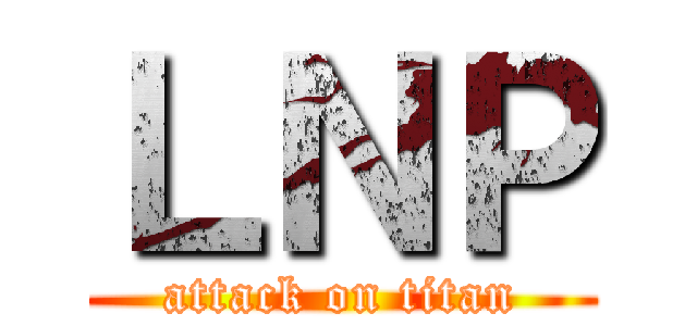 ＬＮＰ (attack on titan)