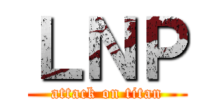 ＬＮＰ (attack on titan)