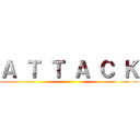 Ａ Ｔ Ｔ Ａ Ｃ Ｋ ()