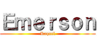 Ｅｍｅｒｓｏｎ (Raquel)