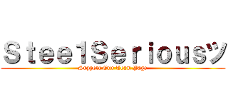 Ｓｔｅｅ１Ｓｅｒｉｏｕｓツ (Support Our Team Page)