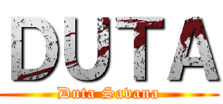 ＤＵＴＡ (Duta Savana)