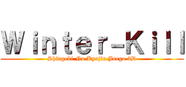 Ｗｉｎｔｅｒ－Ｋｉｌｌ (Shingeki No Kyojin Juego 3D)