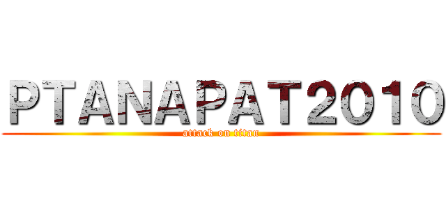 ＰＴＡＮＡＰＡＴ２０１０ (attack on titan)