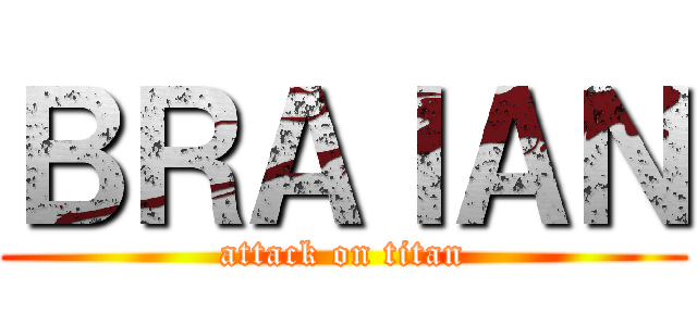 ＢＲＡＩＡＮ (attack on titan)