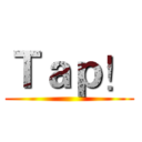Ｔａｐ！ ()