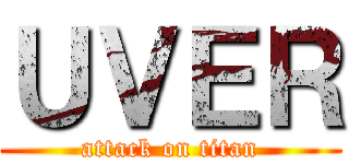 ＵＶＥＲ (attack on titan)