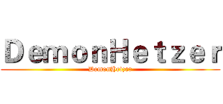 ＤｅｍｏｎＨｅｔｚｅｒ (DemonHetzer)