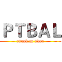 ＰＴＢＡＬ (attack on titan)
