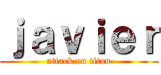 ｊａｖｉｅｒ (attack on titan)