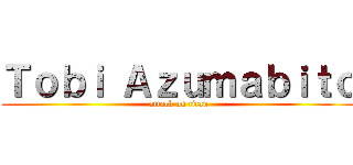 Ｔｏｂｉ Ａｚｕｍａｂｉｔｏ (attack on titan)