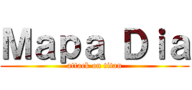Ｍａｐａ Ｄｉａ (attack on titan)