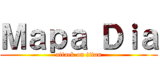 Ｍａｐａ Ｄｉａ (attack on titan)