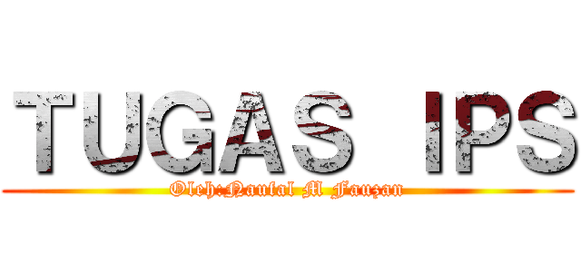 ＴＵＧＡＳ ＩＰＳ (Oleh:Naufal M Fauzan)