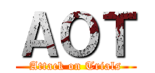 ＡＯＴ (Attack on Trials)