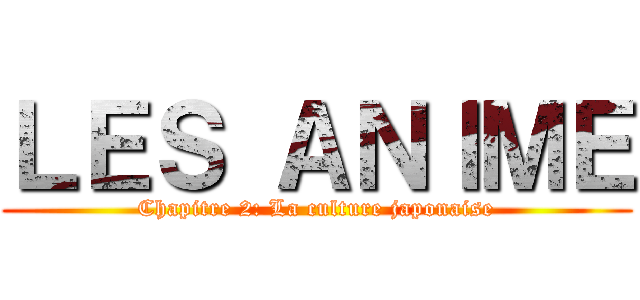 ＬＥＳ ＡＮＩＭＥ (Chapitre 2: La culture japonaise)