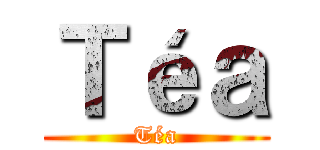 Ｔéａ (Téa)