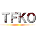 ＴＦＫＯ ()